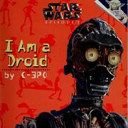 Front cover of I am a droid, by C-3PO by Marc A. Cerasini