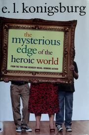 Front cover of The mysterious edge of the heroic world by E. L. Konigsburg