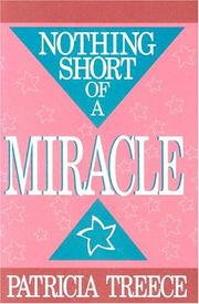 Front cover of Nothing short of a miracle by Patricia Treece