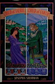 Front cover of Child of faerie, child of earth by Josepha Sherman