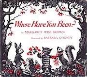 Front cover of Where have you been? by Margaret Wise Brown