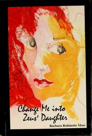 Front cover of Change me into Zeus' daughter by Barbara Robinette Moss