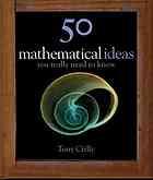 Front cover of 50 Mathematical Ideas You Really Need to Know by Tony Crilly