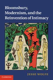 Front cover of Bloomsbury, Modernism, and the Reinvention of Intimacy by Jesse Wolfe