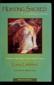 Front cover of Hunting sacred, everything listens by Larry Littlebird