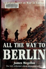 Front cover of All the way to Berlin by James Megellas
