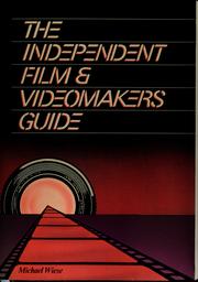 Cover of The independent film & videomakers guide by Michael Wiese