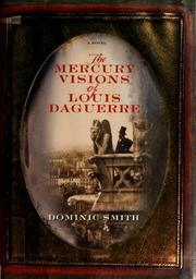 Front cover of The mercury visions of Louis Daguerre by Dominic Smith