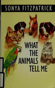 Front cover of What the animals tell me by Sonya Fitzpatrick