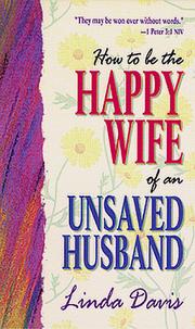 Cover of How To Be The Happy Wife Of An Unsaved Husband by Linda Davis