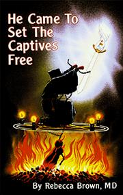Front cover of He came to set the captives free by Rebecca Brown, M.D.