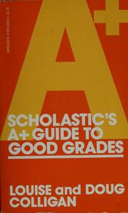 Front cover of Scholastic's A+ guide to good grades by Louise Colligan