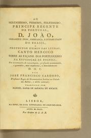 Front cover of Ao serenissimo, piissimo, felicissimo, Principe Regente de Portugal, D. João, ornament. prim., esperança, e estabilidade do Brasil, e protector eximio das letras, canto heroico sobre as façanh. dos portuguezes na expedicão de Tripoli by José Francisco Cardoso