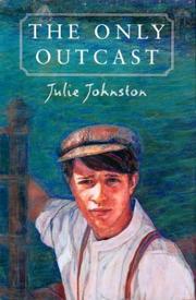 Cover of The only outcast by Julie Johnston