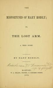 Front cover of The misfortunes of Mary Roesly, or, The lost arm by Mary Roesly