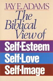 Front cover of The Biblical view of self-esteem, self-love, self-image by Jay Edward Adams
