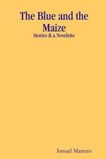 Front cover of The Blue and the Maize by Ismael Marrero