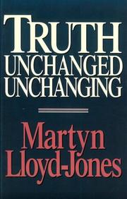 Cover of Truth unchanged, unchanging by David Martyn Lloyd-Jones