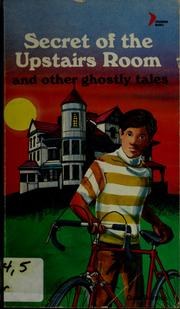 Front cover of The secret of the upstairs room and other ghostly tales by Gale Burnick