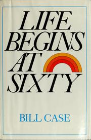 Cover of Life begins at sixty by Bill Case
