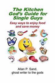 Front cover of The Kitchen God's Guide for Single Guys by Allan P. Sand