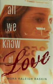 Front cover of All we know of love by Nora Raleigh Baskin