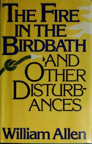 Front cover of The fire in the birdbath and other disturbances by Allen, William