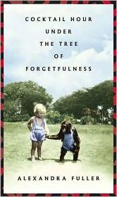Front cover of Cocktail Hour Under the Tree of Forgetfulness by Alexandra Fuller