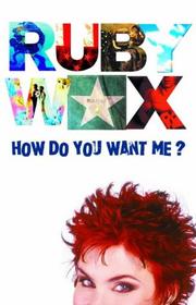 Cover of How Do You Want Me? by Ruby Wax