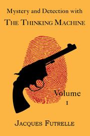 Front cover of Mystery and Detection with the Thinking Machine, Volume 1 by Jacques Futrelle