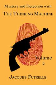 Front cover of Mystery and Detection with the Thinking Machine, Volume 2 by Jacques Futrelle