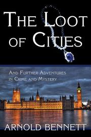 Front cover of The Loot of Cities by Arnold Bennett