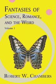 Front cover of Fantasies of Science, Romance, and the Weird, Vol. 1 by Robert W. Chambers