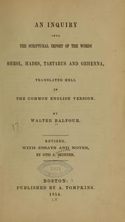 Cover of An inquiry into the Scriptural import of the words sheol, hades, tartarus, and gehenna: all translated hell, in the common English version by Walter Balfour