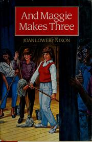 Front cover of And Maggie makes three by Joan Lowery Nixon