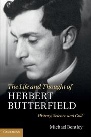 Cover of The Life and Thought of Herbert Butterfield by Michael Bentley