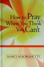 Front cover of How to pray when you think you can't by Marci Alborghetti