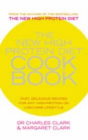 Front cover of The New High Protein Diet Cookbook by Charles V. Clark