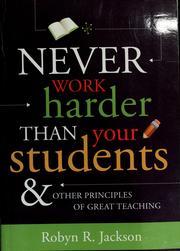 Front cover of Never work harder than your students and other principles of great teaching by Robyn Renee Jackson