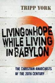 Cover of Living on Hope While Living in Babylon by Tripp York