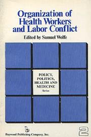 Front cover of Organization of health workers and labor conflict by Samuel Wolfe