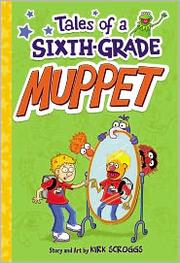 Front cover of Tales of a Sixth-Grade Muppet by Kirk Scroggs