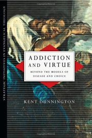 Front cover of Addiction and Virtue by Kent J. Dunnington