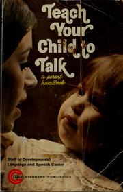 Front cover of Teach your child to talk by Developmental Language and Speech Center, Grand Rapids, Mich