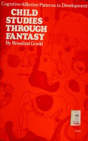 Front cover of Child studies through fantasy by Rosalind Gould