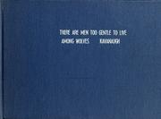 Cover of There are men too gentle to live among wolves by James J. Kavanaugh