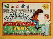 Front cover of The wacky fractured teenage survival book by Michael Scheier