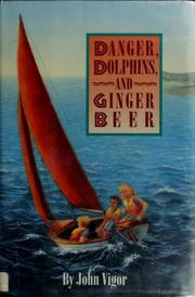 Cover of Danger, dolphins, and ginger beer by John Vigor