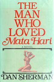 Front cover of The man who loved Mata Hari by Dan Sherman