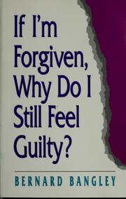 Front cover of If I'm Forgiven, Why Do I Still Feel Guilty? by Bernard Bangley